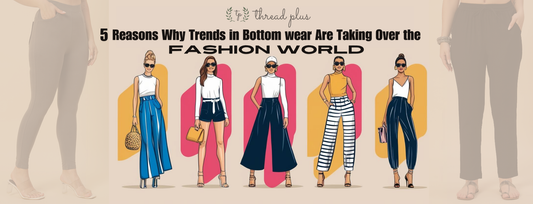 5 Reasons Why Thread Plus Bottom wear Trends Are Taking Over the Fashion World